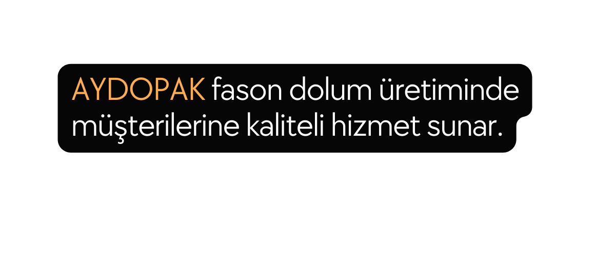 AYDOPAK fason dolum üretiminde müşterilerine kaliteli hizmet sunar